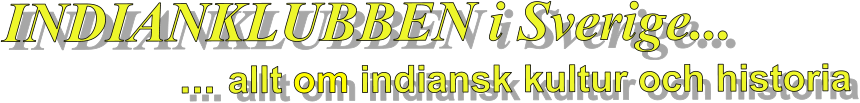 INDIANKLUBBEN i Sverige...                                ... allt om indiansk kultur och historia