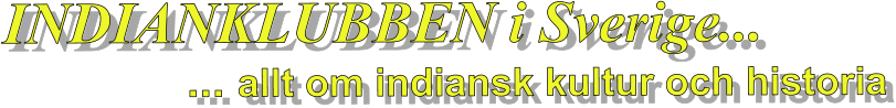 INDIANKLUBBEN i Sverige...                                ... allt om indiansk kultur och historia